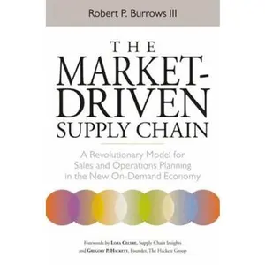 USED-The Market-Driven Supply Chain: A Revolutionary Model for Sales and Operations Planning in the New On-Demand Economy by III, Robert (Hardcover)