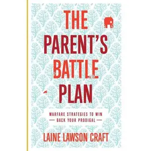 USED-The Parent's Battle Plan: Warfare Strategies to Win Back Your Prodigal by Craft, Laine Lawson (Paperback)
