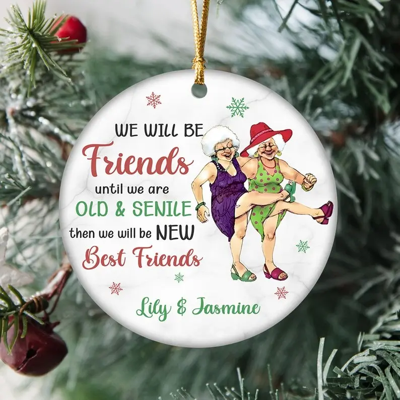 We Will Be Friends Until We Are Old And Senile Ornament, Custom Funny Friendship Ornament, Old Lady Friend Ornament, Best Friends Gifts