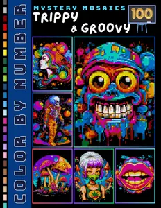 Trippy and Groovy Mystery Mosaic Color by Number for Adults: 100 Designs Psychedelic Collection of Surreal Scenes in Square, Hexagon & Circle Pixel Art
