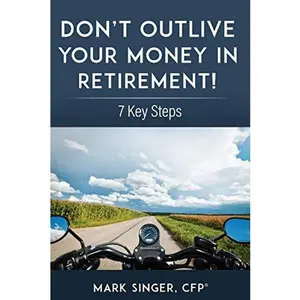 USED-Don't Outlive Your Money In Retirement: 7 Key Steps by Mark Singer (Paperback)