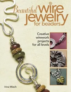 USED-Beautiful Wire Jewelry for Beaders: Creative Wirework Projects for All Levels by Miech, Irina (Paperback)