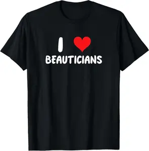 I Love Beauticians - Heart - Manicure Pedicure Cosmetologist T-Shirt