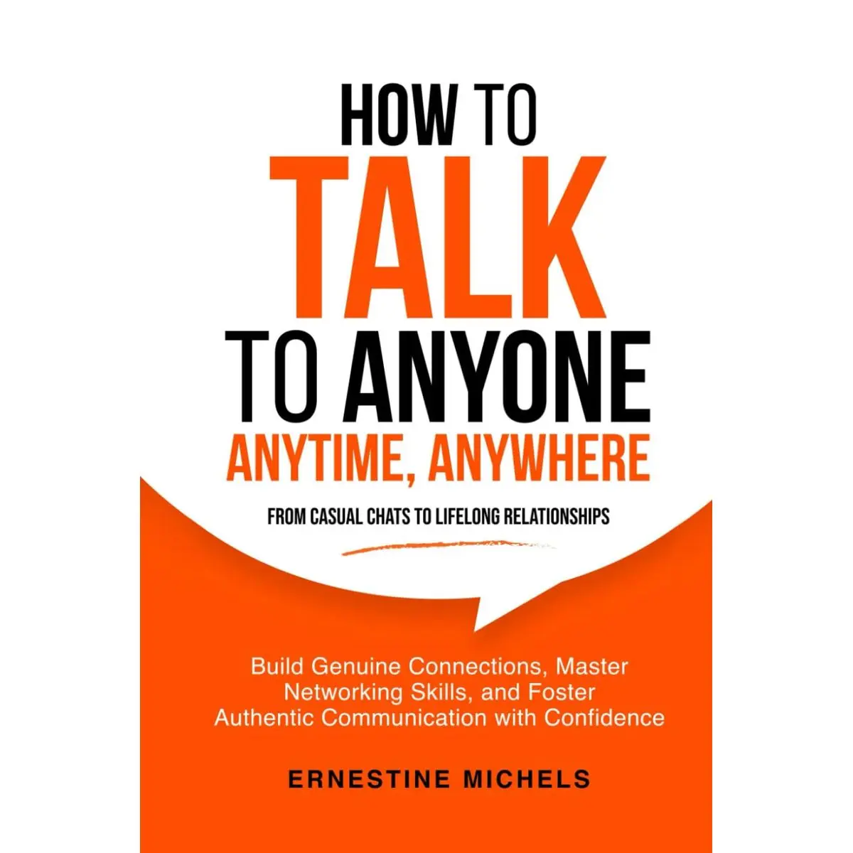 How To Talk To Anyone, Anytime, Anywhere: Build Genuine Connections, Master Networking Skills, and Foster Authentic Communication with Confidence ... (“The Communication Mastery Series”) Hardcover – May 9, 2024