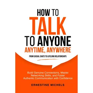 How To Talk To Anyone, Anytime, Anywhere: Build Genuine Connections, Master Networking Skills, and Foster Authentic Communication with Confidence ... (“The Communication Mastery Series”) Hardcover – May 9, 2024