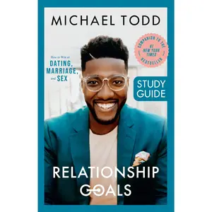 Relationship Goals Study Guide: How to Win at Dating, Marriage, and s*x -- Michael Todd - Paperback
