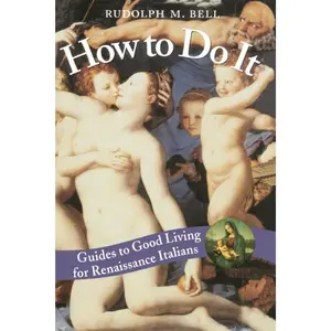 USED-How to Do It: Guides to Good Living for Renaissance Italians by Bell, Rudolph M. (Paperback)