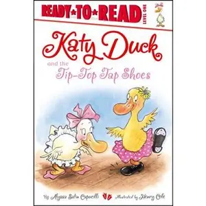 KATY DUCK AND THE TIP-TOP TAP SHOES: READY-TO-READ LEVEL 1 [Hardcover]