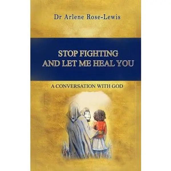 USED-Stop Fighting and Let Me Heal You: A Conversation with God by Rose-Lewis, Arlene (Paperback)