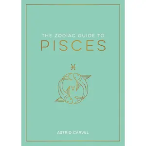 USED-The Zodiac Guide to Pisces: The Ultimate Guide to Understanding Your Star Sign, Unlocking Your Destiny and Decoding the Wisdom of the Stars by Carvel, Astrid (Hardcover)