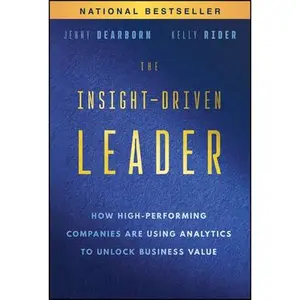 USED-The Insight-Driven Leader: How High-Performing Companies Are Using Analytics to Unlock Business Value by Dearborn, Jenny (Hardcover)
