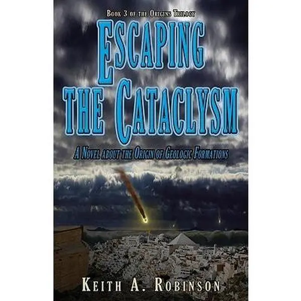 USED-Escaping the Cataclysm: A Novel About the Origin of Geological Formations (Origins Trilogy) by Keith A. Robinson (Paperback)