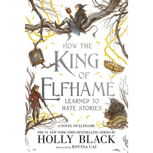 How the King of Elfhame Learned to Hate Stories by Holly Black, Rovina Cai [Paperback Book]