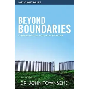Beyond Boundaries Bible Study Participant's Guide: Learning to Trust Again in Relationships by John Townsend [Paperback Book]