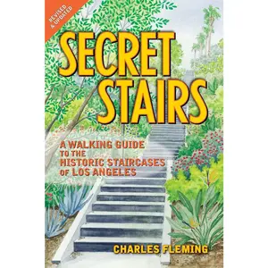 Secret Stairs: A Walking Guide to the Historic Staircases of Los Angeles (Revised September 2020)