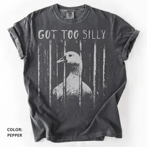 Comfort Colors GOT TOO SILLY T-Shirt, Funny Goose Meme Tee, Unhinged Humor T-Shirt, Dark Humor Animal Graphic Tee