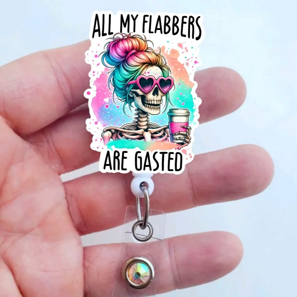 All My Flabbers Are Gasted Badge Reel - Funny Badge Reel - Nurse Badge Pull