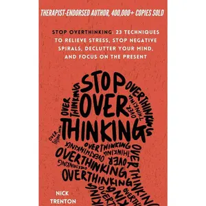 Stop Overthinking: 23 Techniques to Relieve Stress, Stop Negative Spirals, Declutter Your Mind, and Focus on the Present (The Path to Calm)   Paperback – March 1, 2021