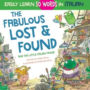 USED-The Fabulous Lost & Found and the little Italian mouse: heartwarming & fun Italian book for kids to learn 50 words in Italian (bilingual Italian Engli by Pallis, Mark (Paperback)