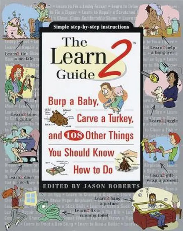 USED-The Learn2 Guide: Burp a Baby, Carve a Turkey, and 108 Other Things You Should Know How to Do by Jason Roberts (Paperback)