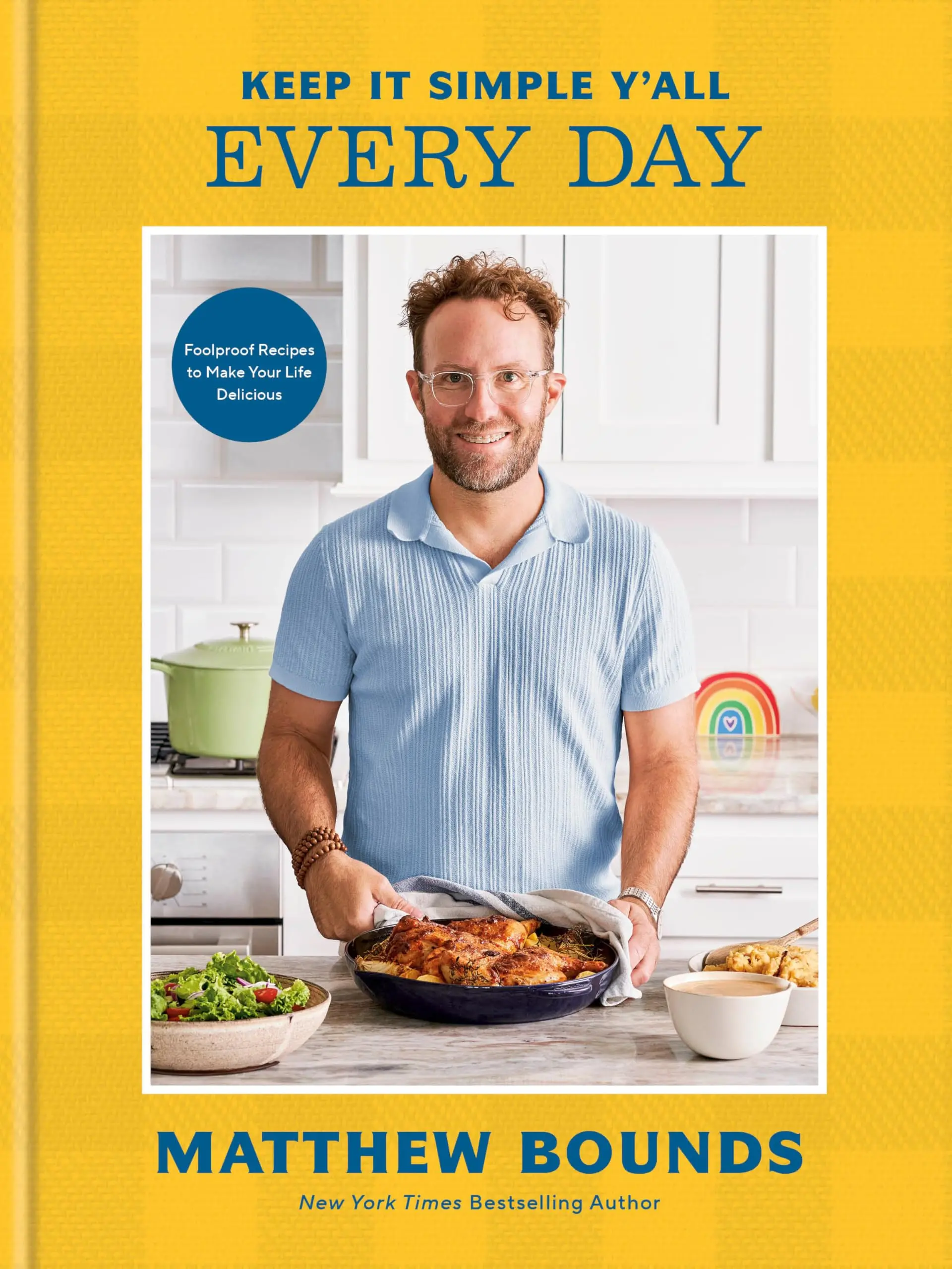 Keep It Simple Y'All: Every Day: Foolproof Recipes to Make Your Life Delicious: A Cookbook -- Matthew Bounds - Hardcover
