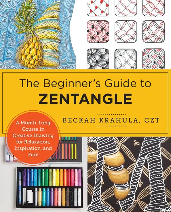 The Beginner's Guide to Zentangle: A Month-Long Course in Creative Drawing for Relaxation, Inspiration, and Fun! by Beckah Krahula (Paperback)