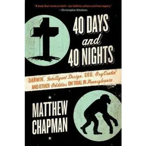 USED-40 Days and 40 Nights: Darwin, Intelligent Design, God, Oxycontin(r), and Other Oddities on Trial in Pennsylvania by Chapman, Matthew (Paperback)
