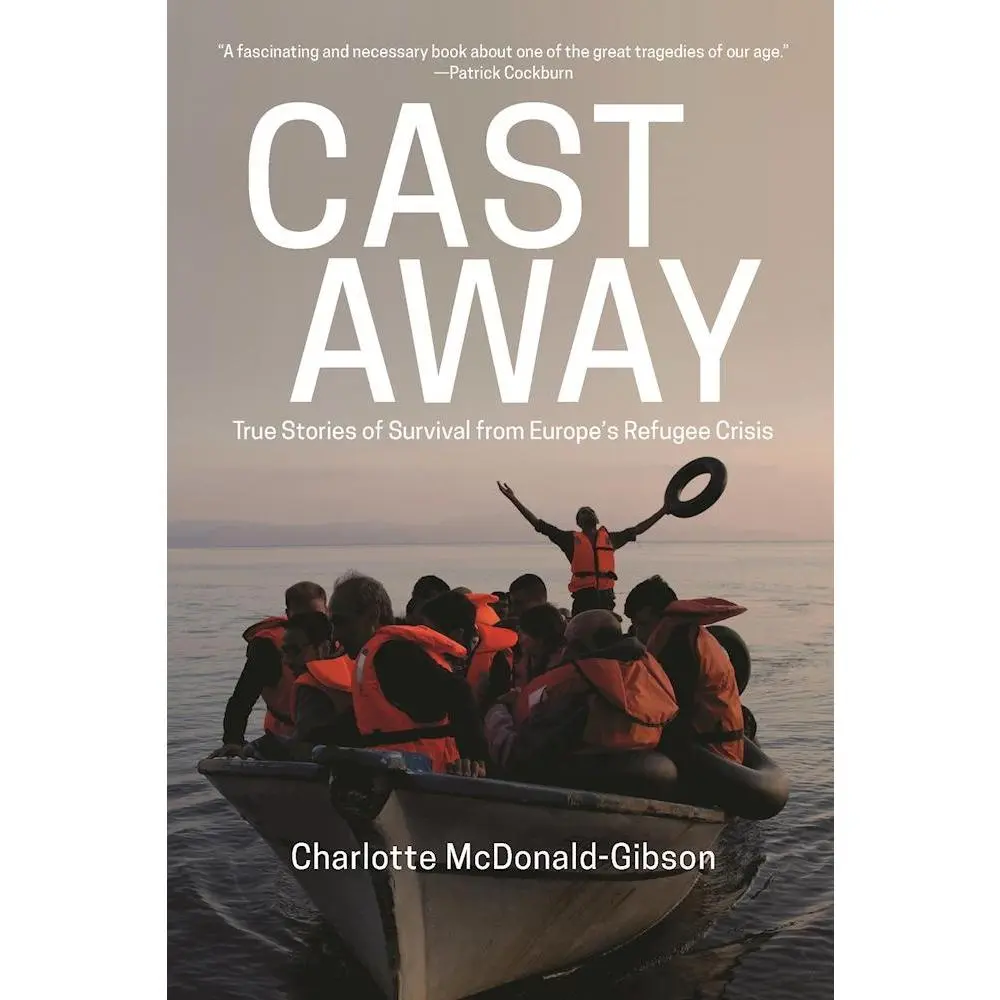 USED Book - Cast Away: True Stories of Survival from Europe's Refugee Crisis by McDonald-Gibson, Charlotte (Hardcover) - english