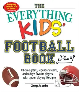 USED-The Everything Kids' Football Book, 7th Edition: All-Time Greats, Legendary Teams, and Today's Favorite Players--With Tips on Playing Like a Pro by Jacobs, Greg (Paperback)