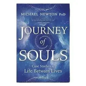 Journey of Souls: Case Studies of Life Between Lives (Michael Newton's Journey of Souls, 1