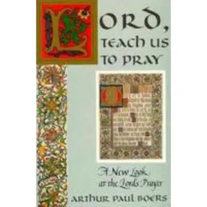USED-Lord, Teach Us to Pray: A New Look at the Lord's Prayer by Arthur Paul Boers (Paperback)