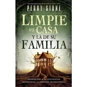 USED-Limpie su casa y la de su familia: Deshágase de las influencias demoníacas y la opresión generacional (Spanish Edition) by Perry Stone (Paperback)