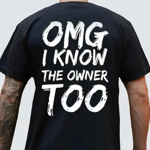 OMG I Know The Owner Too (On Back) T-Shirt, Gift For Men And Women, Full Sizes, Full Colors