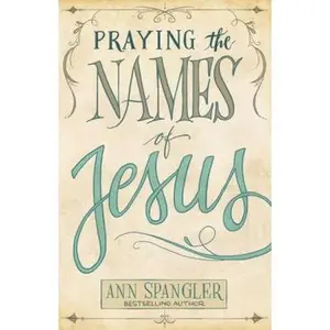 USED-Praying the Names of Jesus: Weekly Devotions and Prayers to Draw You Closer to Christ by Spangler, Ann (Paperback)