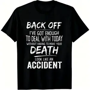 100% Cotton Back Off I've Got Enough To Deal With Today Without Having To Make Your Death Look Like An Accident T-Shirt Women Men Unisex Clothing Streetwear