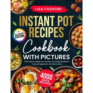 Ultimate Instant Pot Recipes Cookbook with Pictures: Full Color, Step-by-Step Cooking with 4000+ Days of Quick, Beginner-Friendly Meals