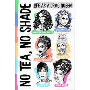 No Tea, No Shade: Life as a Drag Queen by Kennedy Ann Scott||Alexis Michelle||Olivia Lux||Julie J||Lagoona Bloo||Nina West [Hardback Book]