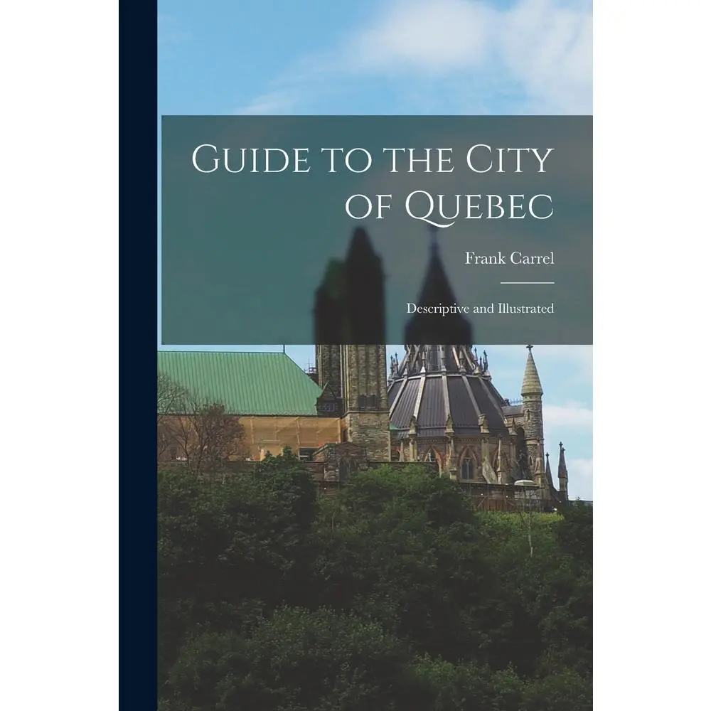 USED-Guide to the City of Quebec: Descriptive and Illustrated by Carrel, Frank (Paperback)