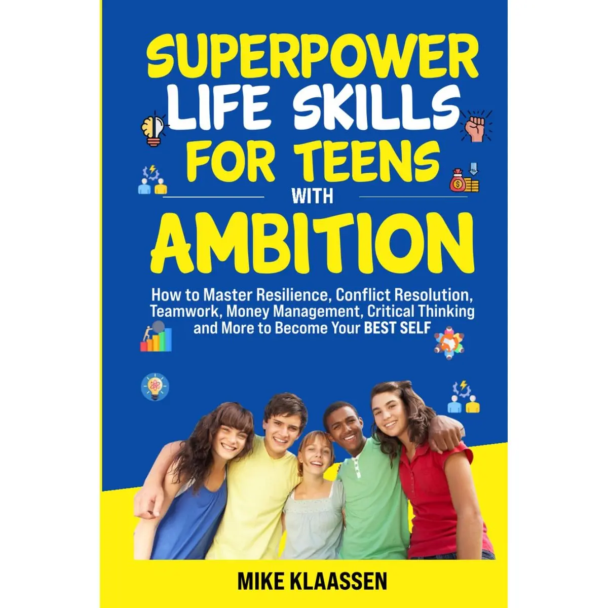 Superpower Life Skills for Teens with Ambition: How to Master Resilience, Conflict Resolution, Teamwork, Money Management, Critical Thinking, and More to Become Your Best Self Hardcover – January 20, 2025