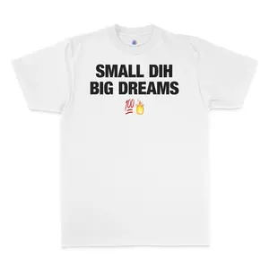 Small Dih Big Dreams T-Shirt
