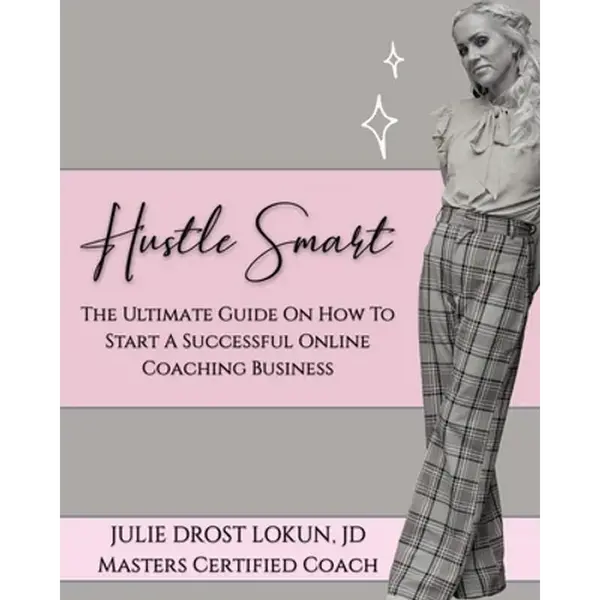 Hustle Smart: The Ultimate Guide On How To Start A Successful Online Coaching Business - Paperback
