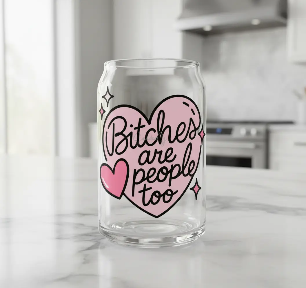 Bitches are People Too - UVDTF Decal for cups/hard surfaces sticker