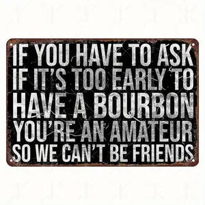 Vintage Bourbon Humor Metal Tin Sign - "If You Have To Ask If It'S Too Early To Have A Bourbon, You'Re An Amateur So We Can'T Be Friends" - Rustic Wall Art For Home Bar, Office, Or Gift For Whiskey Aficionados, Bourbon Decor Multicolor