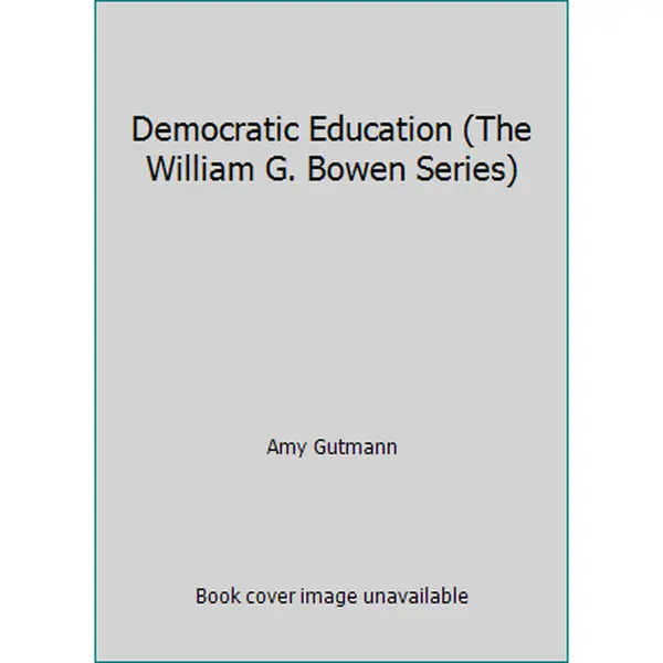 USED-Democratic Education (The William G. Bowen Series) by Amy Gutmann (Paperback)