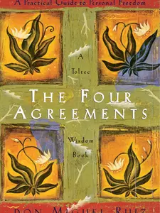 The Four Agreements: A Practical Guide to Personal Freedom (A Toltec Wisdom Book)