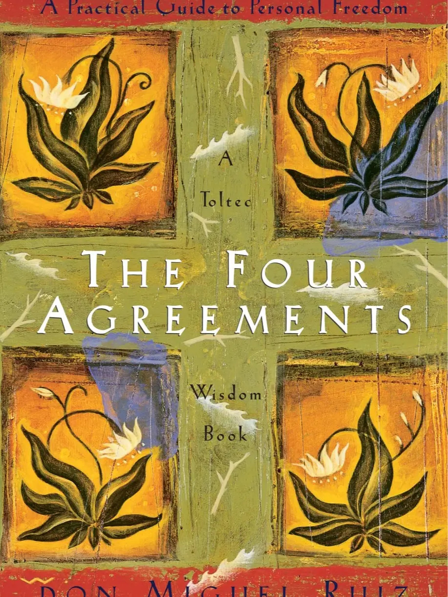 The Four Agreements: A Practical Guide to Personal Freedom (A Toltec Wisdom Book)
