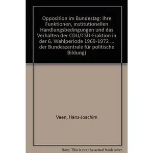 USED-Opposition im Bundestag: Ihre Funktionen, institutionellen Handlungsbedingungen u.d. Verhalten d. CDU/CSU-Fraktion in d. 6. Wahlperiode 1969-1972 ... Bildung ; Bd. 113) (German Edition) by Hans-Joachim Veen (Paperback)
