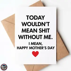 Funny Mother's Day Card - Today Wouldn't Mean Shit Without Me Joke Greeting Card | Hilarious & Sarcastic Gift for Mom from Daughter or Son | 5x7 Premium Matte Card with Red Envelope | Witty Mother's Day Present for 2026 - By Merch Way