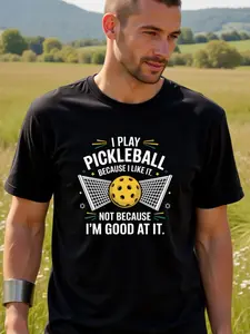 Men'S Black T-Shirt with Pickleball Graphic - I Play Pickleball Because I Like It, Not Because I'M Good at It Design, Casual Short Sleeve Tee for Outdoor Activities, All-Season T-Shirt Playful Graphic Tee Comfortable Fit, Pickleball Shirts