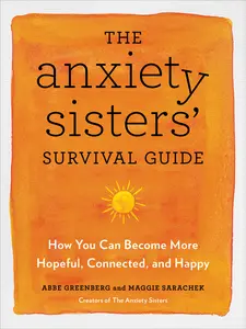 USED-The Anxiety Sisters' Survival Guide: How You Can Become More Hopeful, Connected, and Happy by Greenberg, Abbe (Paperback)